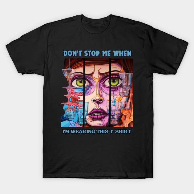 DON'T STOP ME WHEN I'M WEARING THIS T-Shirt by FrogandFog